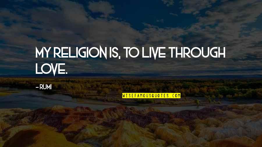 Beppe Grillo Quotes By Rumi: My religion is, to live through Love.