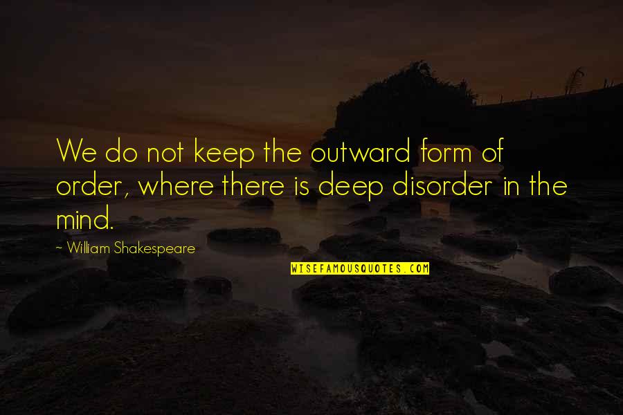 Beppie Harrison Quotes By William Shakespeare: We do not keep the outward form of Beppie Harrison Quotes By William Shakespeare: We do not keep the outward form of