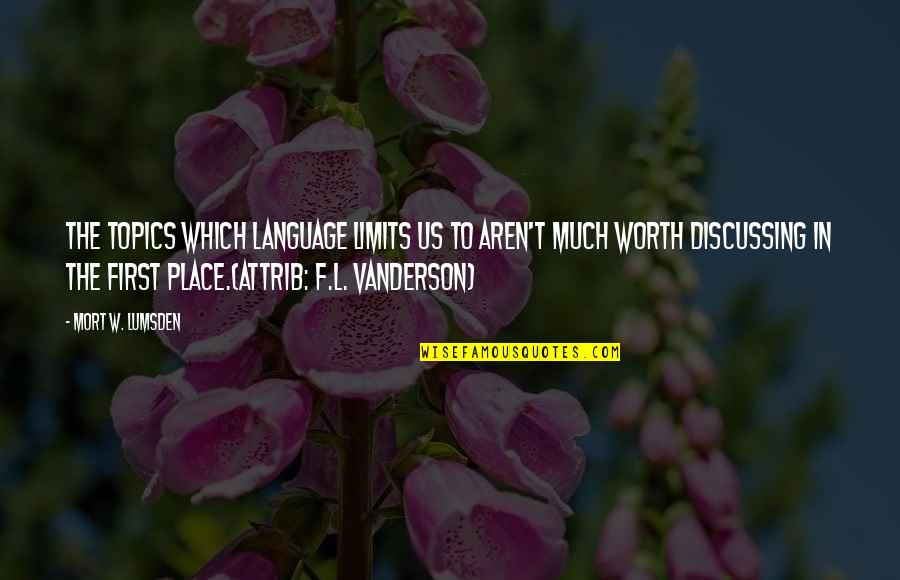Beppie Melissen Quotes By Mort W. Lumsden: The topics which language limits us to aren't Beppie Melissen Quotes By Mort W. Lumsden: The topics which language limits us to aren't