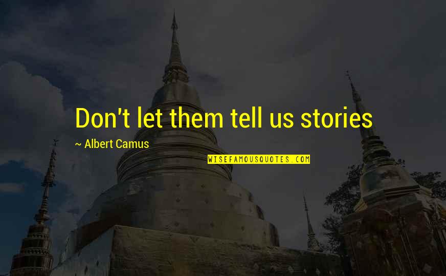 Beppino Pasquali Quotes By Albert Camus: Don't let them tell us stories Beppino Pasquali Quotes By Albert Camus: Don't let them tell us stories