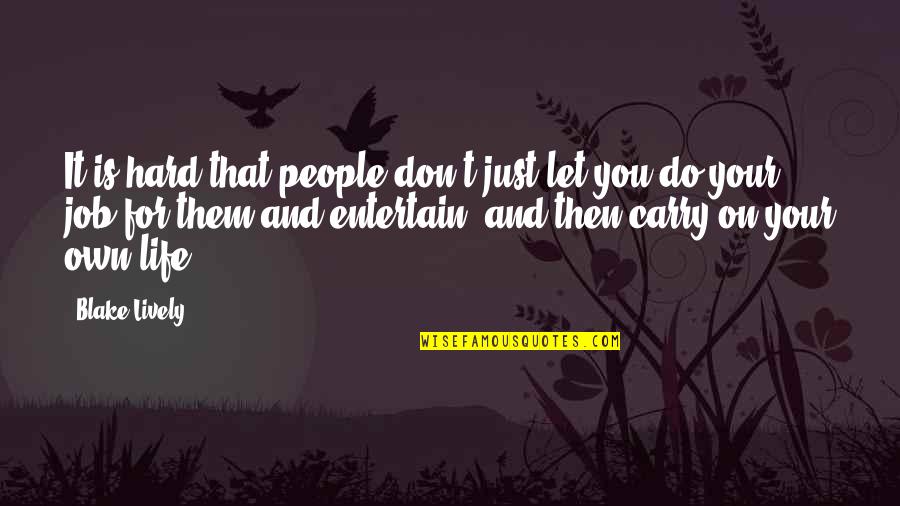 Beppino Pasquali Quotes By Blake Lively: It is hard that people don't just let Beppino Pasquali Quotes By Blake Lively: It is hard that people don't just let