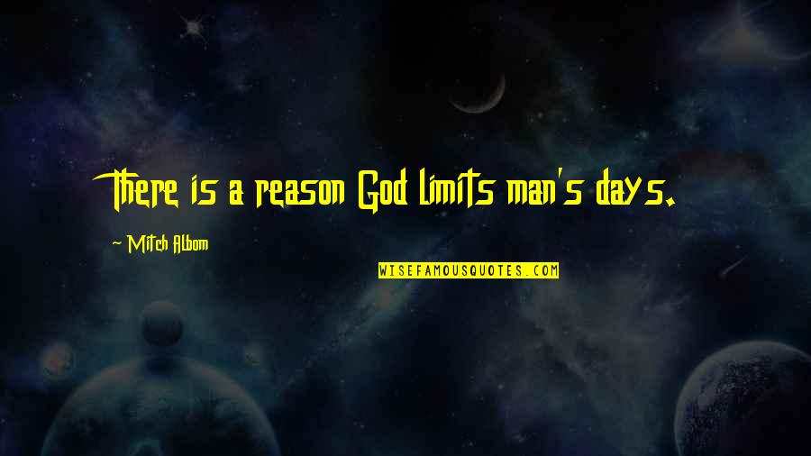 Beppu Onsen Quotes By Mitch Albom: There is a reason God limits man's days. Beppu Onsen Quotes By Mitch Albom: There is a reason God limits man's days.