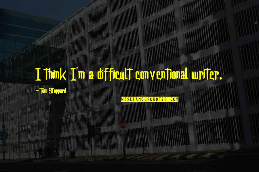 Beppu Onsen Quotes By Tom Stoppard: I think I'm a difficult conventional writer. Beppu Onsen Quotes By Tom Stoppard: I think I'm a difficult conventional writer.
