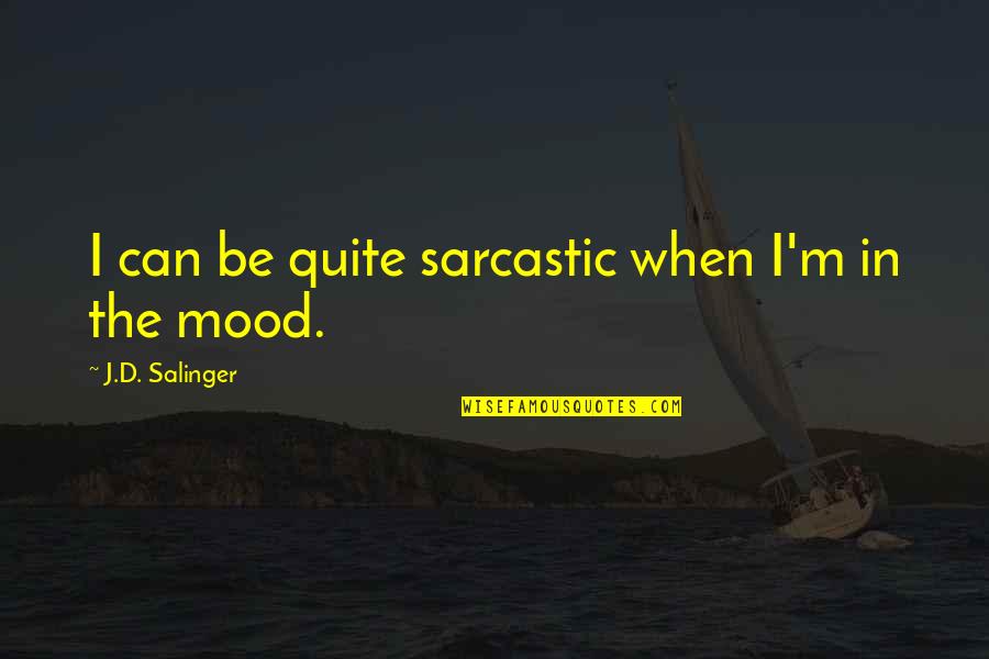 Bequeath Quotes By J.D. Salinger: I can be quite sarcastic when I'm in