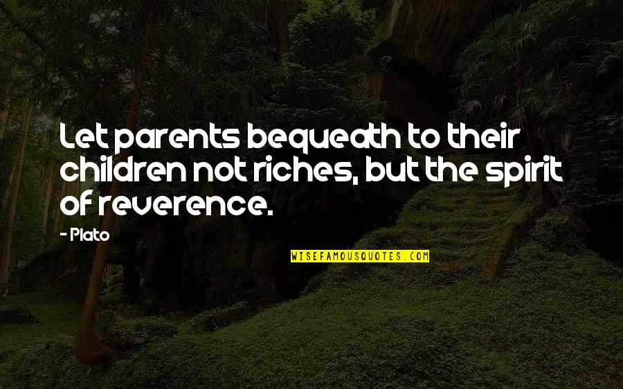 Bequeath Quotes By Plato: Let parents bequeath to their children not riches,