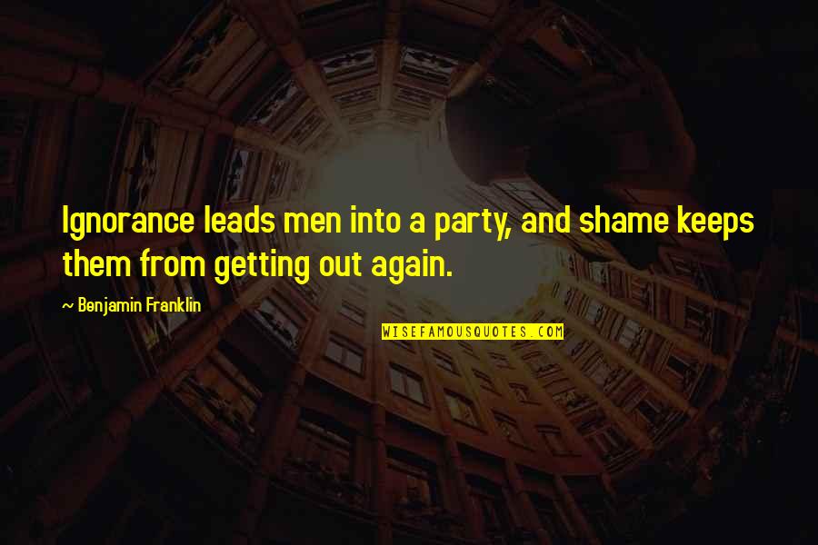 Bequeathed Quotes By Benjamin Franklin: Ignorance leads men into a party, and shame Bequeathed Quotes By Benjamin Franklin: Ignorance leads men into a party, and shame