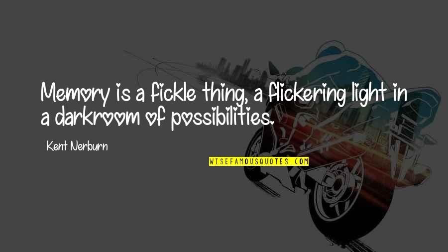 Bequeathed Quotes By Kent Nerburn: Memory is a fickle thing, a flickering light