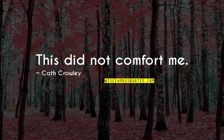 Bequeathing Quotes By Cath Crowley: This did not comfort me.