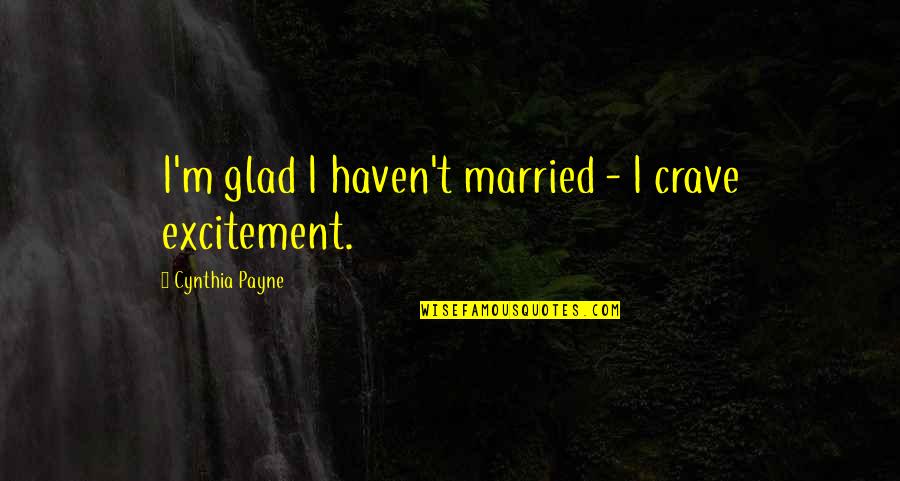 Bequeathing Quotes By Cynthia Payne: I'm glad I haven't married - I crave