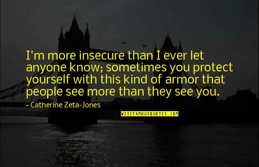 Bequem In German Quotes By Catherine Zeta-Jones: I'm more insecure than I ever let anyone