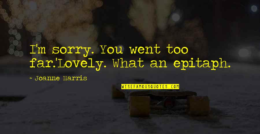 Bequeme Kleidung Quotes By Joanne Harris: I'm sorry. You went too far.'Lovely. What an Bequeme Kleidung Quotes By Joanne Harris: I'm sorry. You went too far.'Lovely. What an