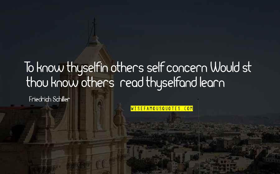 Bequemere Quotes By Friedrich Schiller: To know thyselfin others self-concern;Would'st thou know others?