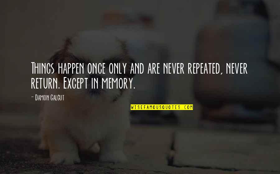 Bequethed Quotes By Damon Galgut: Things happen once only and are never repeated,