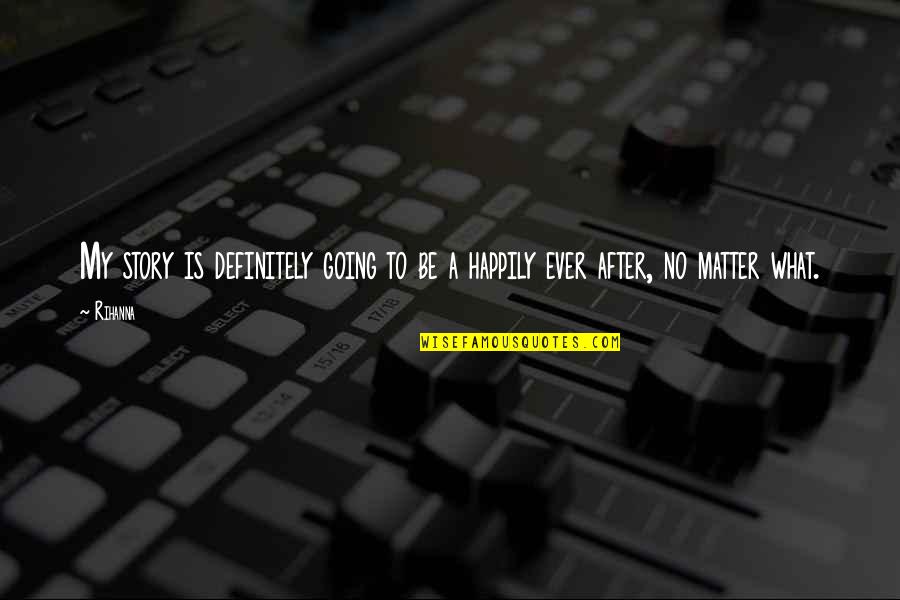 Ber Classics Quotes By Rihanna: My story is definitely going to be a