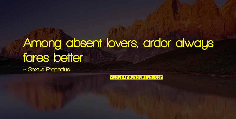 Ber Months In The Philippines Quotes By Sextus Propertius: Among absent lovers, ardor always fares better.