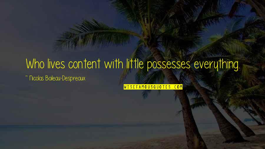 Ber Nyi H Rmond Quotes By Nicolas Boileau-Despreaux: Who lives content with little possesses everything.