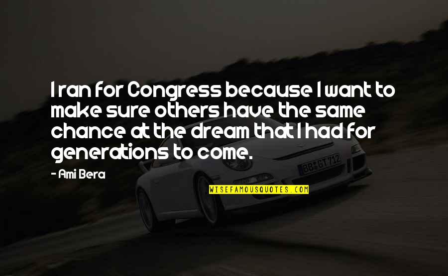 Bera Quotes By Ami Bera: I ran for Congress because I want to