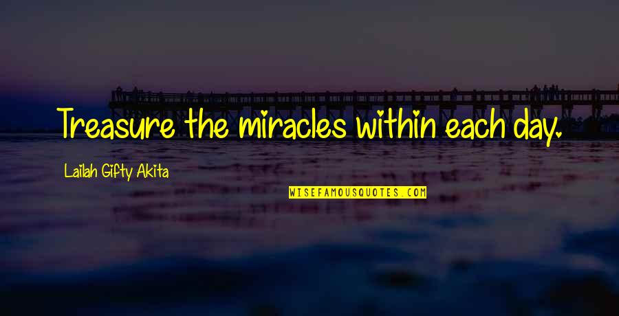 Berabersizlik Quotes By Lailah Gifty Akita: Treasure the miracles within each day. Berabersizlik Quotes By Lailah Gifty Akita: Treasure the miracles within each day.