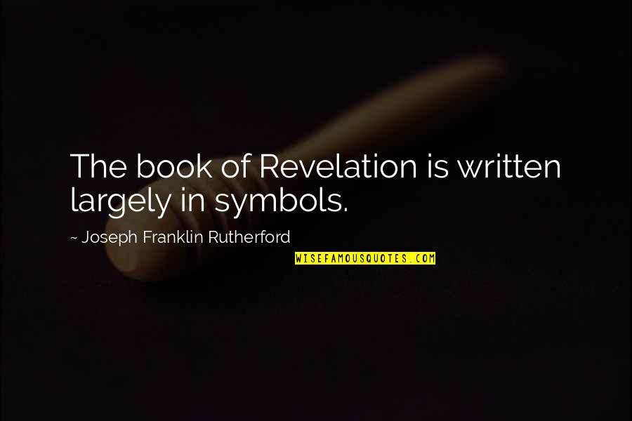 Berada Lirik Quotes By Joseph Franklin Rutherford: The book of Revelation is written largely in