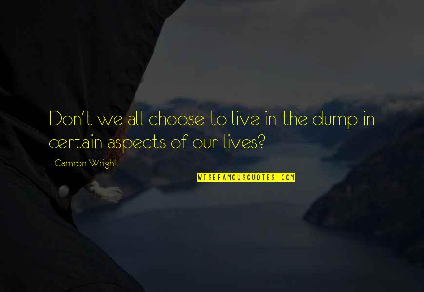 Beradaptasi Dengan Quotes By Camron Wright: Don't we all choose to live in the