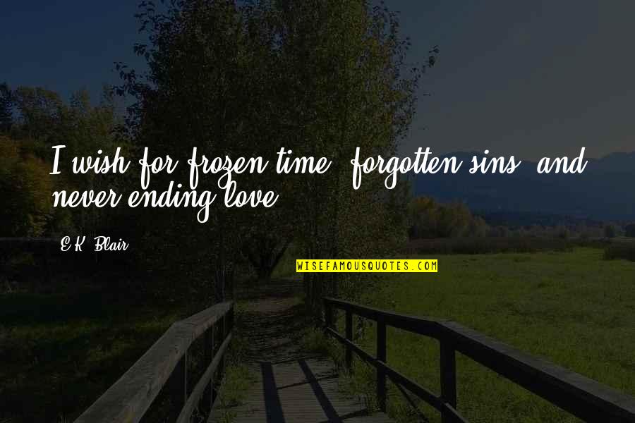 Beragam Agama Quotes By E.K. Blair: I wish for frozen time, forgotten sins, and