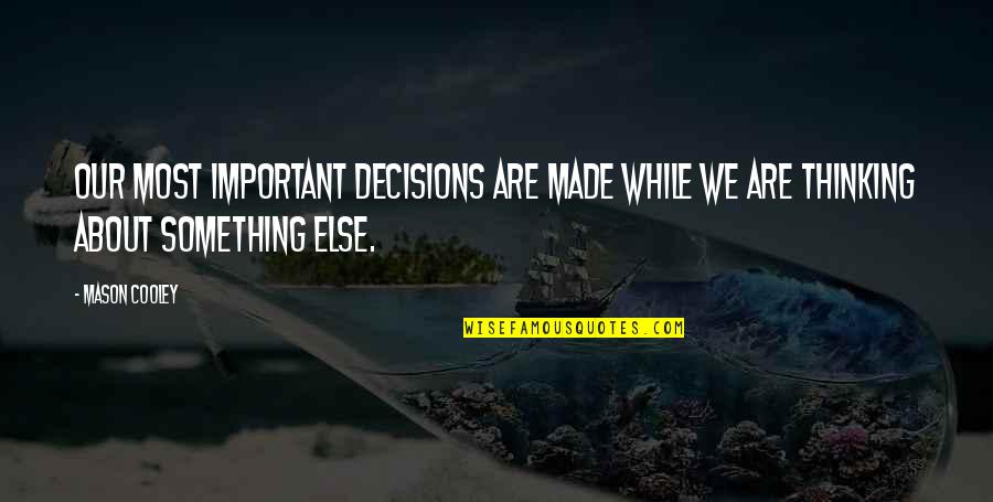 Beragam Agama Quotes By Mason Cooley: Our most important decisions are made while we