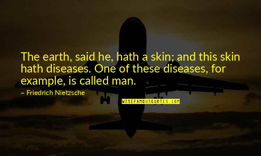 Berahino Saido Quotes By Friedrich Nietzsche: The earth, said he, hath a skin; and Berahino Saido Quotes By Friedrich Nietzsche: The earth, said he, hath a skin; and