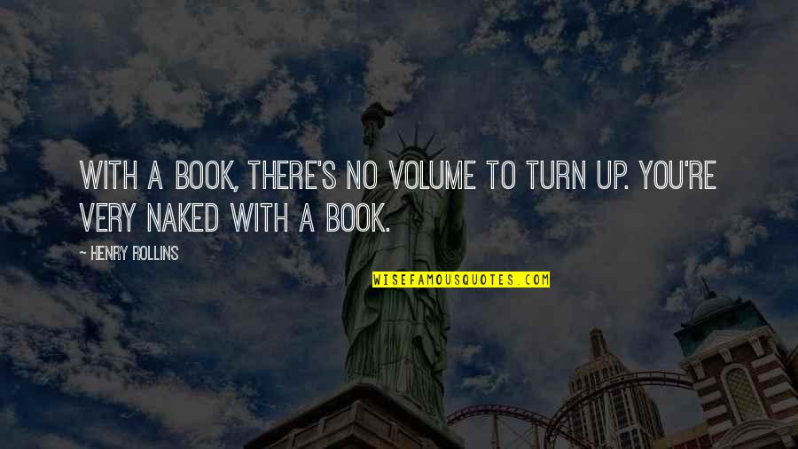 Beraita Quotes By Henry Rollins: With a book, there's no volume to turn
