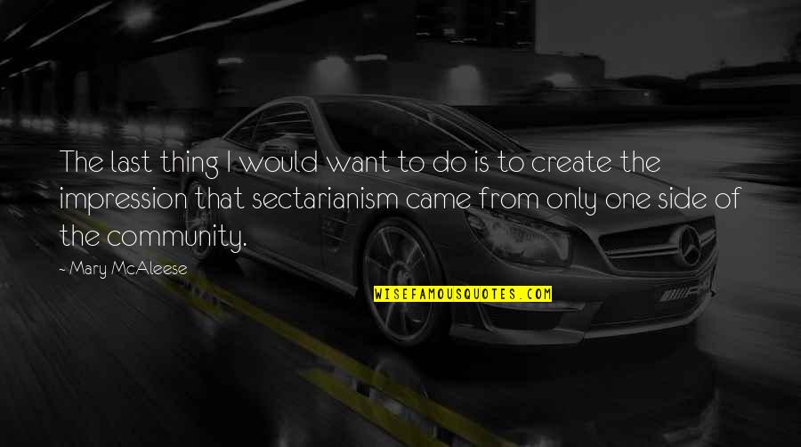Beraki Alger Quotes By Mary McAleese: The last thing I would want to do