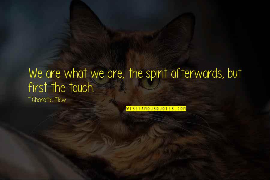 Berali Quotes By Charlotte Mew: We are what we are, the spirit afterwards,