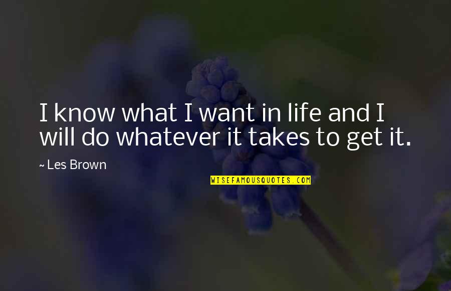 Berali Quotes By Les Brown: I know what I want in life and