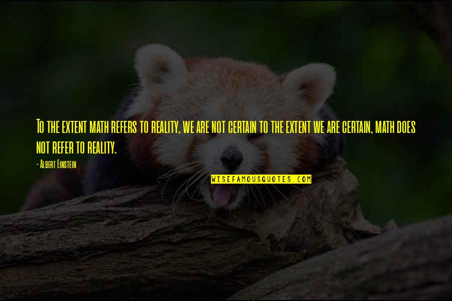 Beramal Di Quotes By Albert Einstein: To the extent math refers to reality, we