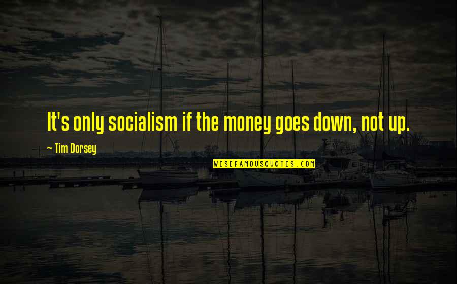 Beranak Pinak Quotes By Tim Dorsey: It's only socialism if the money goes down,