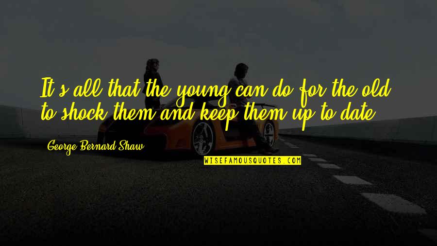 Beranek Forma Quotes By George Bernard Shaw: It's all that the young can do for Beranek Forma Quotes By George Bernard Shaw: It's all that the young can do for