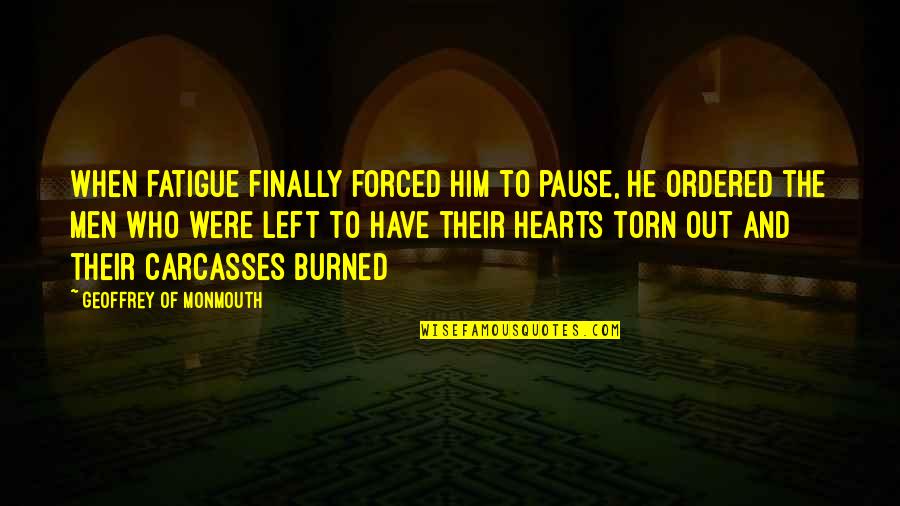 Beranek Inc In Torrance Quotes By Geoffrey Of Monmouth: When fatigue finally forced him to pause, he Beranek Inc In Torrance Quotes By Geoffrey Of Monmouth: When fatigue finally forced him to pause, he
