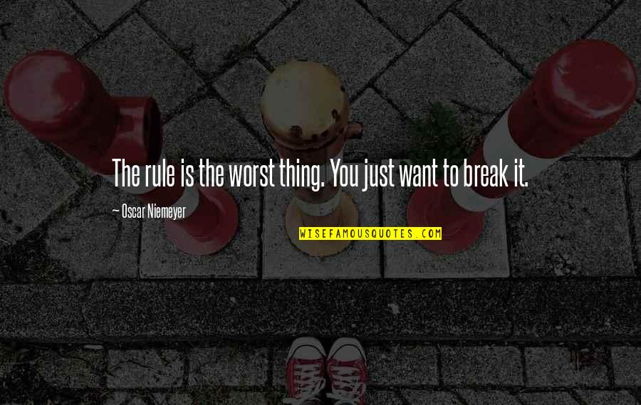 Beranek Inc In Torrance Quotes By Oscar Niemeyer: The rule is the worst thing. You just Beranek Inc In Torrance Quotes By Oscar Niemeyer: The rule is the worst thing. You just