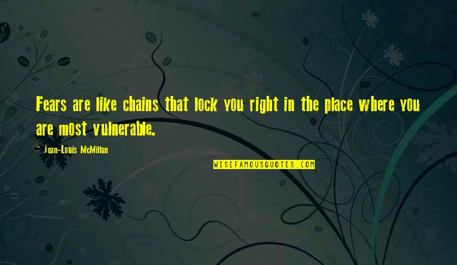 Beranger Gras Quotes By Jean-Louis McMillan: Fears are like chains that lock you right