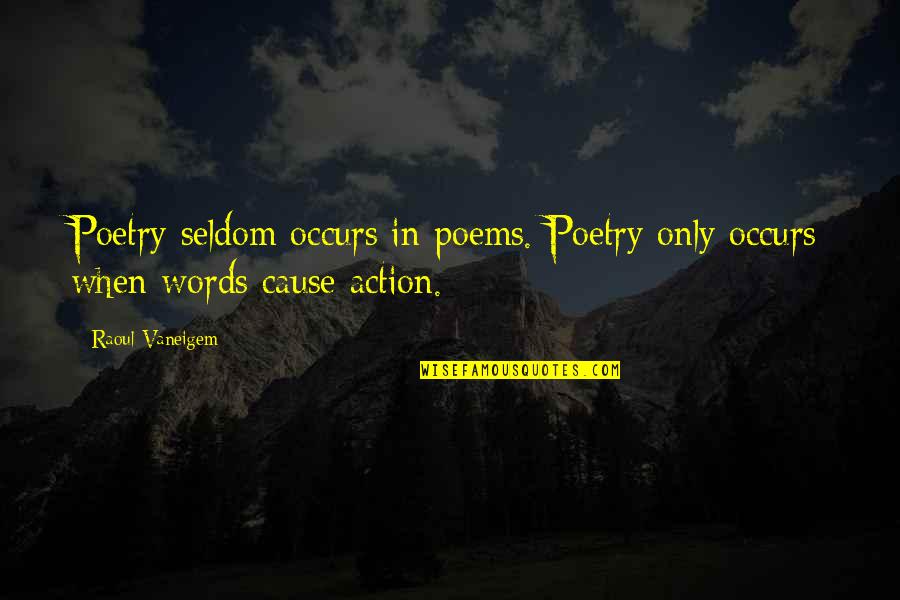 Beranger Scale Quotes By Raoul Vaneigem: Poetry seldom occurs in poems. Poetry only occurs