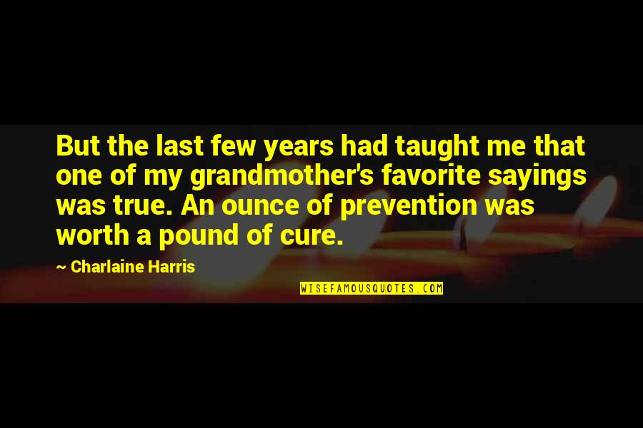 Berangkat Haji Quotes By Charlaine Harris: But the last few years had taught me Berangkat Haji Quotes By Charlaine Harris: But the last few years had taught me