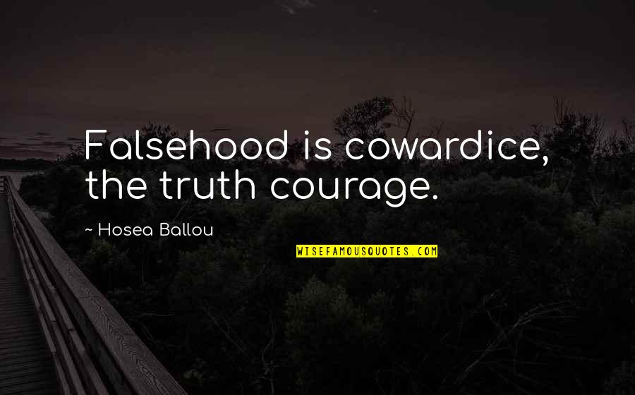 Berangkat Ngantor Quotes By Hosea Ballou: Falsehood is cowardice, the truth courage.