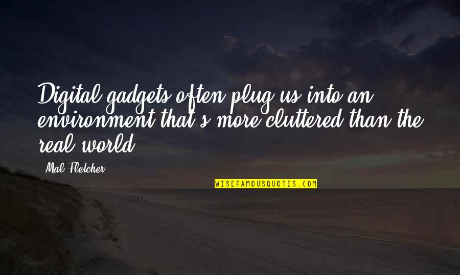 Berani In English Quotes By Mal Fletcher: Digital gadgets often plug us into an environment Berani In English Quotes By Mal Fletcher: Digital gadgets often plug us into an environment