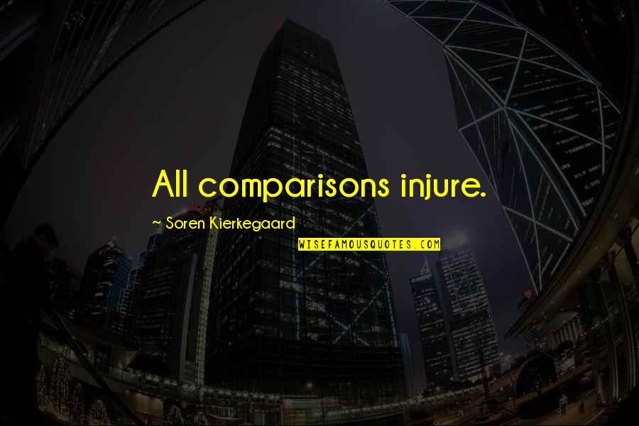 Berani Quotes By Soren Kierkegaard: All comparisons injure.