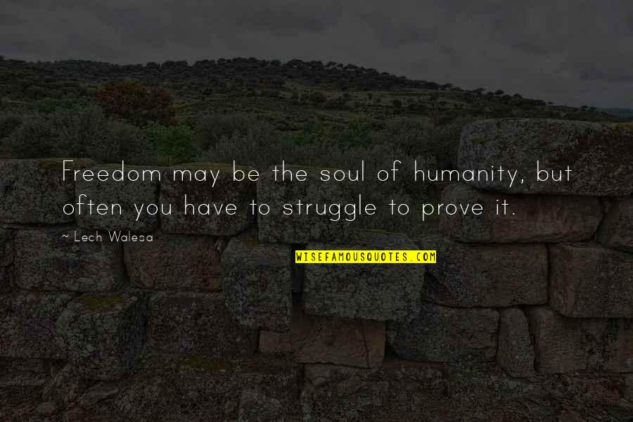 Berani Tidak Disukai Quotes By Lech Walesa: Freedom may be the soul of humanity, but