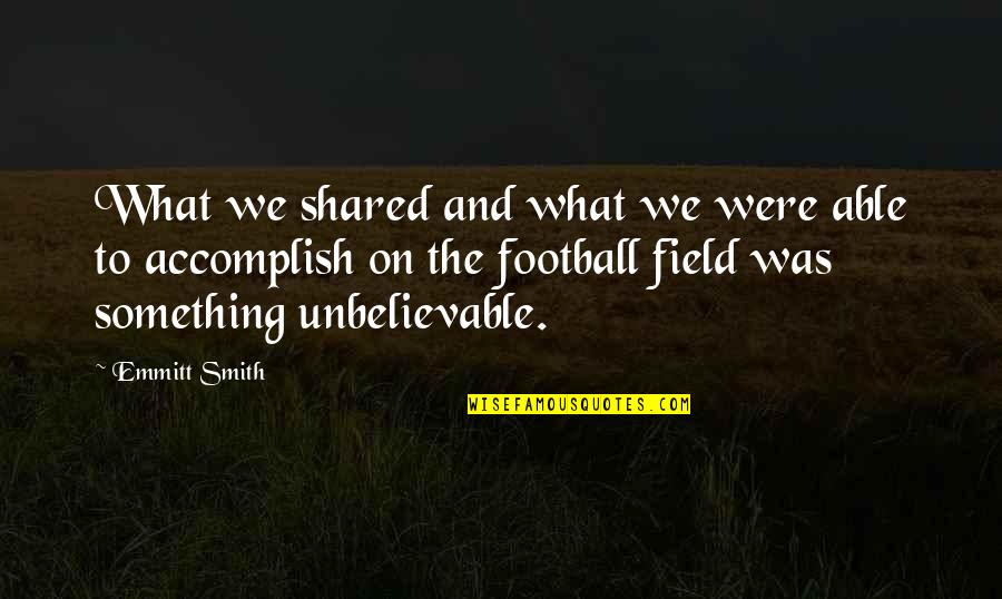 Beranjak Artinya Quotes By Emmitt Smith: What we shared and what we were able