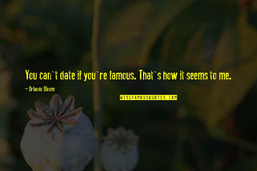 Berankova Deka Quotes By Orlando Bloom: You can't date if you're famous. That's how Berankova Deka Quotes By Orlando Bloom: You can't date if you're famous. That's how