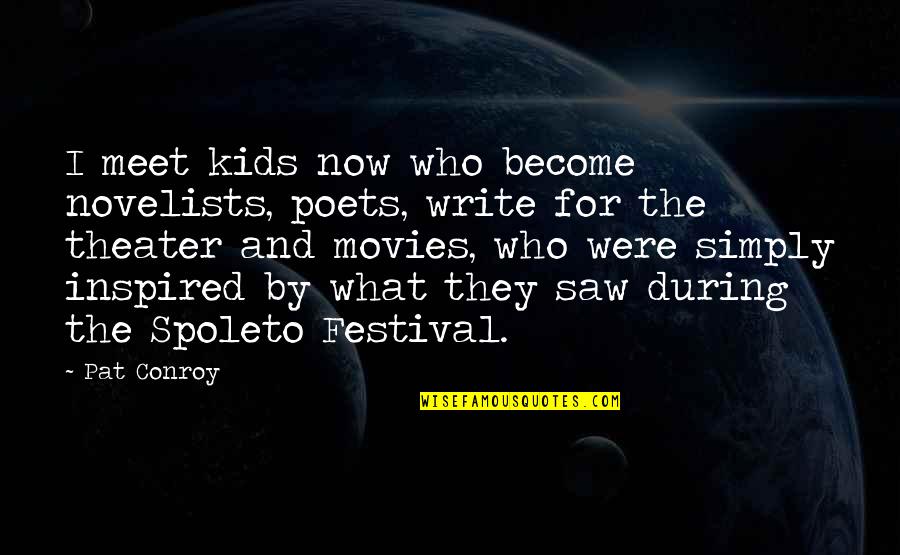 Berankova Deka Quotes By Pat Conroy: I meet kids now who become novelists, poets,