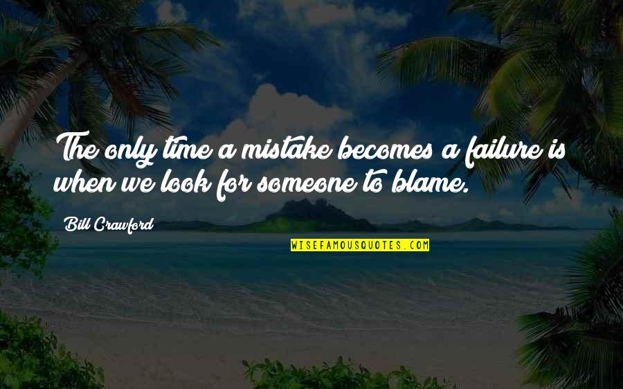 Beranova Kadan Quotes By Bill Crawford: The only time a mistake becomes a failure