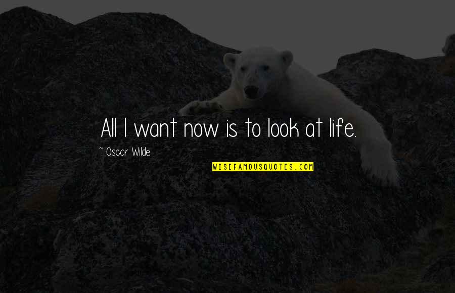 Beranova Teresa Quotes By Oscar Wilde: All I want now is to look at Beranova Teresa Quotes By Oscar Wilde: All I want now is to look at