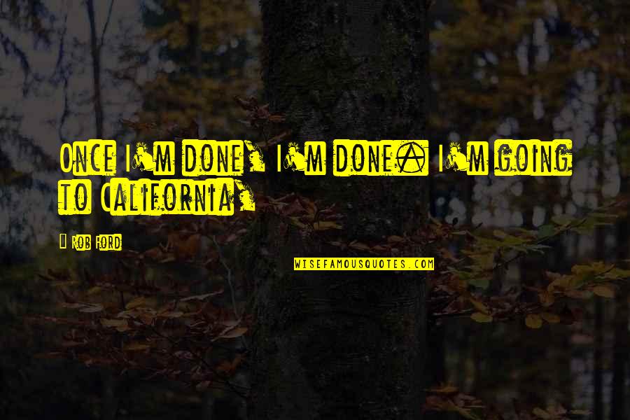 Berapa Ukuran Quotes By Rob Ford: Once I'm done, I'm done. I'm going to