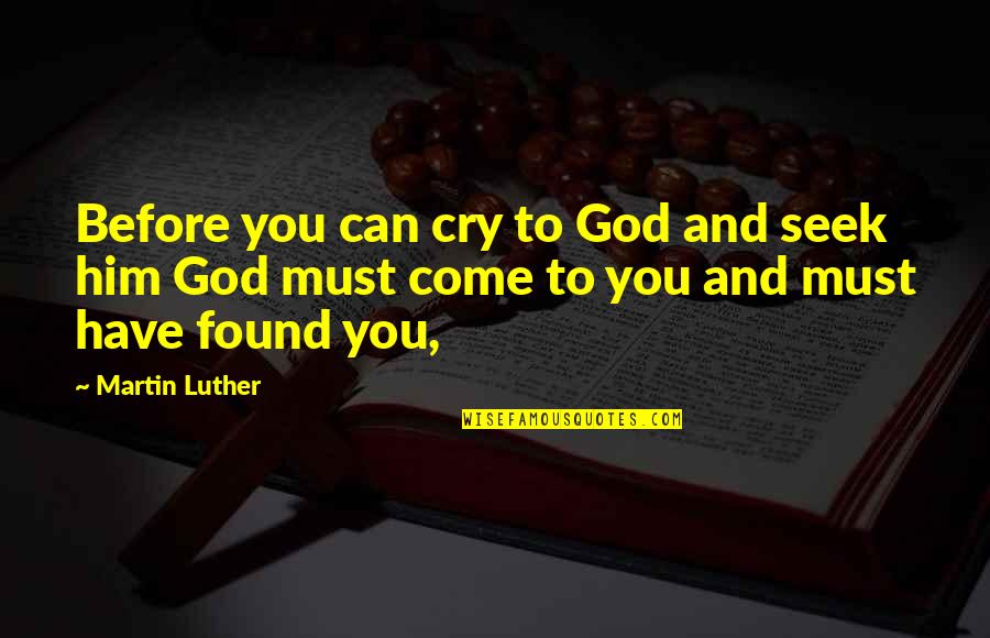 Berar Quotes By Martin Luther: Before you can cry to God and seek Berar Quotes By Martin Luther: Before you can cry to God and seek